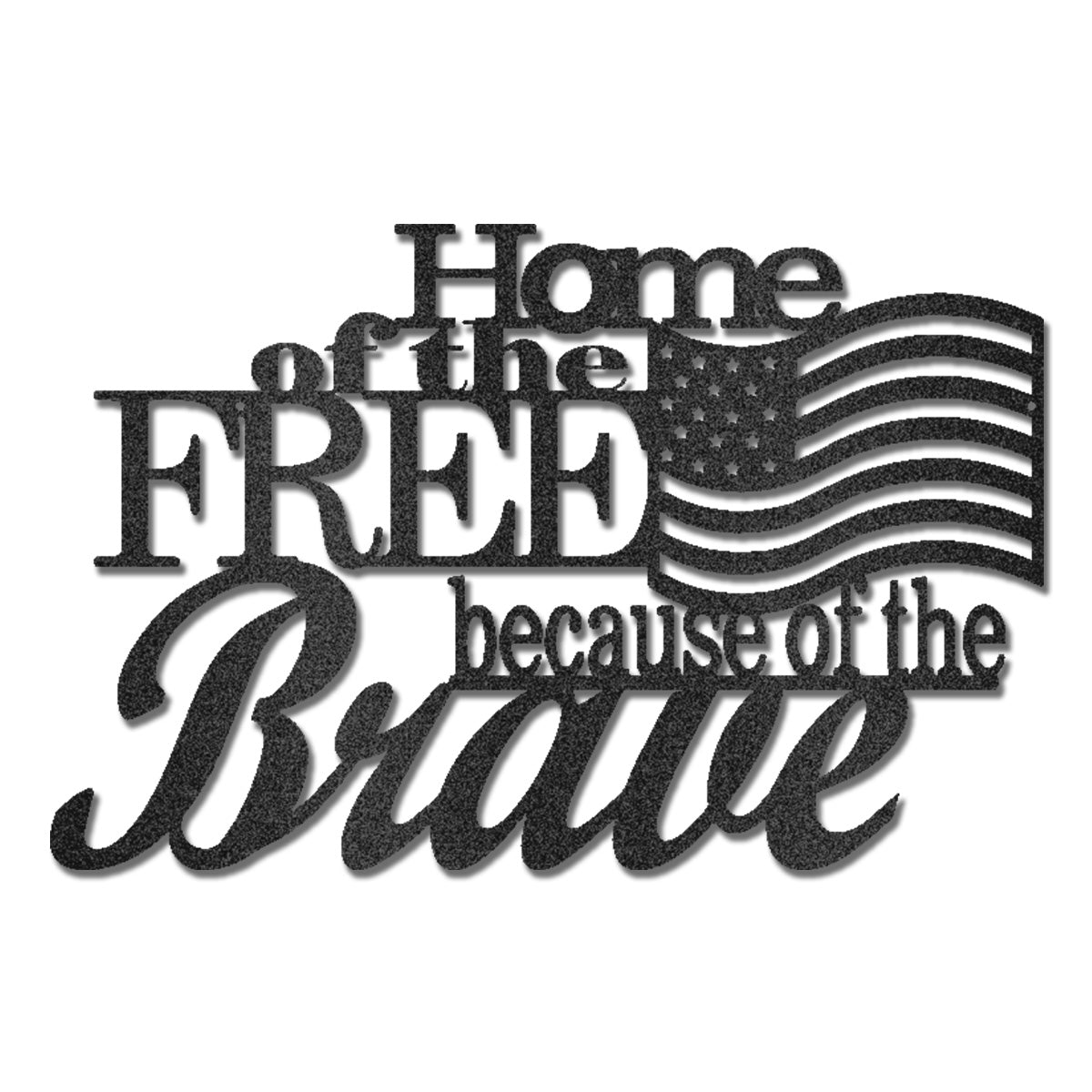 Home of the Free Because of the Brave Metal Wall Art – Patriotic American Flag Decor – Military Veteran Tribute Sign